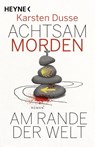 Achtsam morden am Rande der Welt - Karsten Dusse - 9783453275768