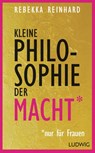 Kleine Philosophie der Macht (nur für Frauen) - Rebekka Reinhard - 9783453280731