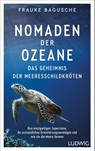 Nomaden der Ozeane - Das Geheimnis der Meeresschildkröten - Frauke Bagusche - 9783453281394