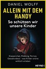 Allein mit dem Handy: So schützen wir unsere Kinder - Daniel Wolff - 9783453607019