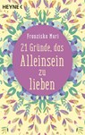 21 Gründe, das Alleinsein zu lieben - Franziska Muri - 9783453703698