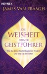 Die Weisheit deiner Geistführer - James Van Praagh - 9783453704022