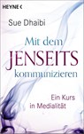 Mit dem Jenseits kommunizieren - Sue Dhaibi - 9783453704596