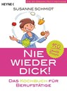 Nie wieder dick - Das Kochbuch für Berufstätige - Susanne Schmidt - 9783453855892