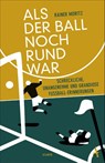 Als der Ball noch rund war - Rainer Moritz - 9783455000634