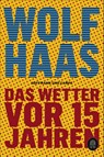 Das Wetter vor 15 Jahren - Wolf Haas - 9783455008845