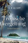 Tropische Vergeltung - B. M. Allsopp - 9783455014075