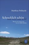 Schrecklich schön und weit und wild - Matthias Politycki - 9783455016956