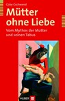 Mütter ohne Liebe - Gaby Gschwend - 9783456747408