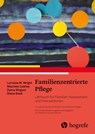 Familienzentrierte Pflege - Lorraine M. Wright ; Maureen Leahey ; Zahra Shajani ; Diana Snell - 9783456760759