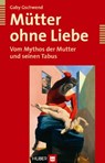 Mütter ohne Liebe - Gaby Gschwend - 9783456847405