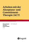 Arbeiten mit der Akzeptanz- und Commitment-Therapie (ACT) - Michael Waadt ; Andrew Gloster ; Jan Martz - 9783456855585