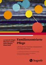 Familienzentrierte Pflege - Lorraine M. Wright ; Maureen Leahey ; Zahra Shajani ; Diana Snell - 9783456860756