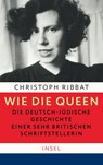 Wie die Queen. Die deutsch-jüdische Geschichte einer sehr britischen Schriftstellerin - Christoph Ribbat - 9783458179436