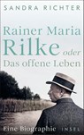 Rainer Maria Rilke oder Das offene Leben - Sandra Richter - 9783458644828