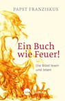 Ein Buch wie Feuer! - Franziskus Papst - 9783460321533