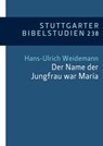 "Der Name der Jungfrau war Maria" (Lk 1,27) - Andrea Ackermann ; Christina Betz ; Wilfried Eisele ; Philipp Kästle ; Aleksander Michalak ; Aphrodis Nizeyimana ; Christoph Schaefer ; Michael Theobald ; Hans-Ulrich Weidemann ; Adrian Wypadlo ; Michael Estler ; Marcel Dagenbach ; Mauritius Honegger OSB - 9783460510494