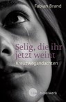 Selig, die ihr jetzt weint - Fabian Brand - 9783460510692