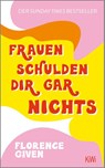Frauen schulden dir gar nichts - Florence Given - 9783462001679