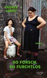 So forsch, so furchtlos - Andrea Abreu - 9783462001754