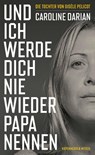 Und ich werde dich nie wieder Papa nennen - Caroline Darian - 9783462009422