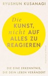 Die Kunst, nicht auf alles zu reagieren - Ryushun Kusanagi - 9783462011746