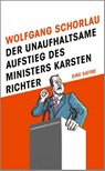 Der unaufhaltsame Aufstieg des Ministers Karsten Richter - Wolfgang Schorlau - 9783462018103