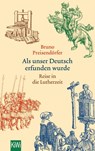 Als unser Deutsch erfunden wurde - Bruno Preisendörfer - 9783462050677