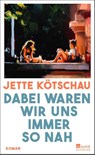 Dabei waren wir uns immer so nah - Jette Kötschau - 9783463000893