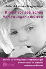 Kinder vor seelischen Verletzungen schützen - Peter A. Levine ; Maggie Kline - 9783466308378