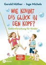 Wie kommt das Glück in den Kopf? - Gerald Hüther ; Inge Michels - 9783466308927