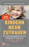 Kindern mehr zutrauen - Michaeleen Doucleff - 9783466311521