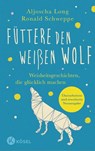 Füttere den weißen Wolf - Ronald Schweppe ; Aljoscha Long - 9783466348039