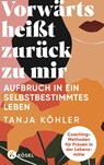 Vorwärts heißt zurück zu mir - Tanja Köhler - 9783466348107
