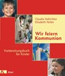 Wir feiern Kommunion - Claudia Hofrichter ; Elisabeth Färber - 9783466367467
