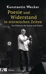 Poesie und Widerstand in stürmischen Zeiten - Konstantin Wecker - 9783466372782