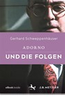 Adorno und die Folgen - Gerhard Schweppenhäuser - 9783476058218