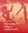 Der weibliche Weg zur wilden Kraft - Luisa Francia - 9783485029612