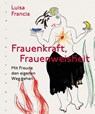 Frauenkraft, Frauenweisheit - Luisa Francia - 9783485030137