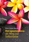 Ho' oponopono als Weg zur Selbstliebe - Klaus Jürgen Becker - 9783485060547