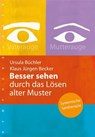 Besser sehen durch das Lösen alter Muster - Ursula Büchler ; Klaus Jürgen Becker - 9783485060783