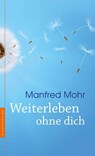 Weiterleben ohne dich - Manfred Mohr - 9783485060943