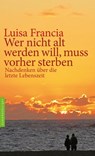 Wer nicht alt werden will, muss vorher sterben - Luisa Francia - 9783485061261