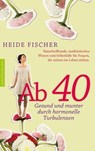 Ab 40 – gesund und munter durch hormonelle Turbulenzen - Heide Fischer - 9783485061377