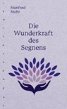 Die Wunderkraft des Segnens - Manfred Mohr - 9783485061544