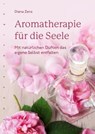 Aromatherapie für die Seele - Diana Zenz - 9783485061728