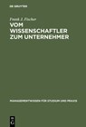 Vom Wissenschaftler Zum Unternehmer - Frank J. Fischer - 9783486254822