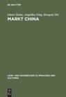 Markt China - Dieter (Bayerische-Julius-Maximilians-Universitat Wurzburg Germany) Kuhn ; Angelika Ning ; Hongxia Shi - 9783486255959