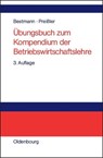 UEbungsbuch Zum Kompendium Der Betriebswirtschaftslehre - Uwe Bestmann ; Peter R Preissler - 9783486256321