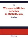 Wissenschaftliches Arbeiten in Bibliotheken - Harald Jele - 9783486273274